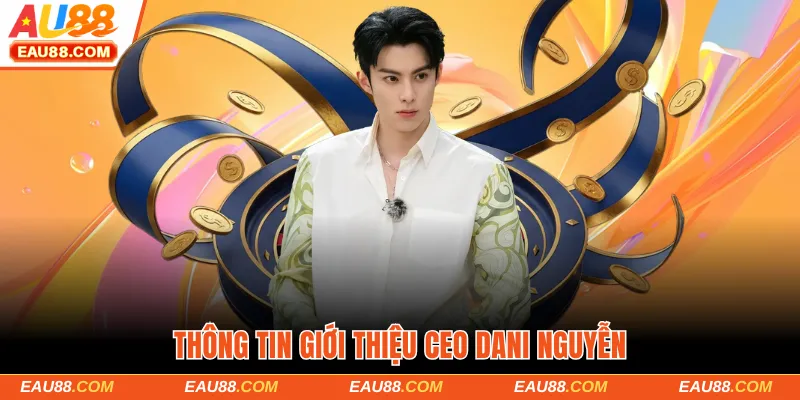 Thông tin giới thiệu CEO Dani Nguyễn